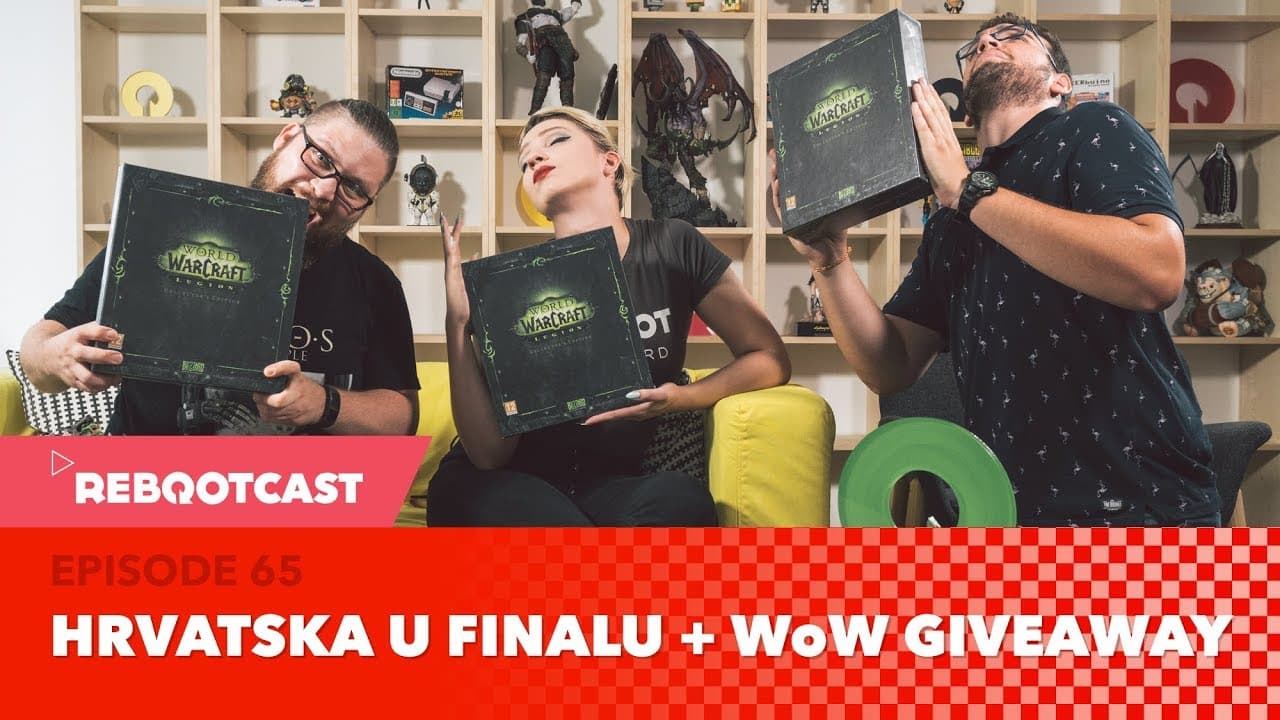 Rebootcast / Episode 65 / HRVATSKA JE U FINALU + WoW GIVEAWAY