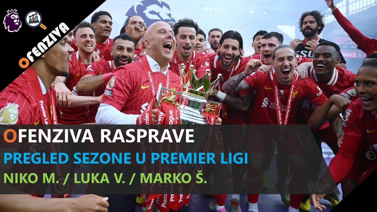 Ofenziva Rasprave #16: Pregled sezone u Premier ligi