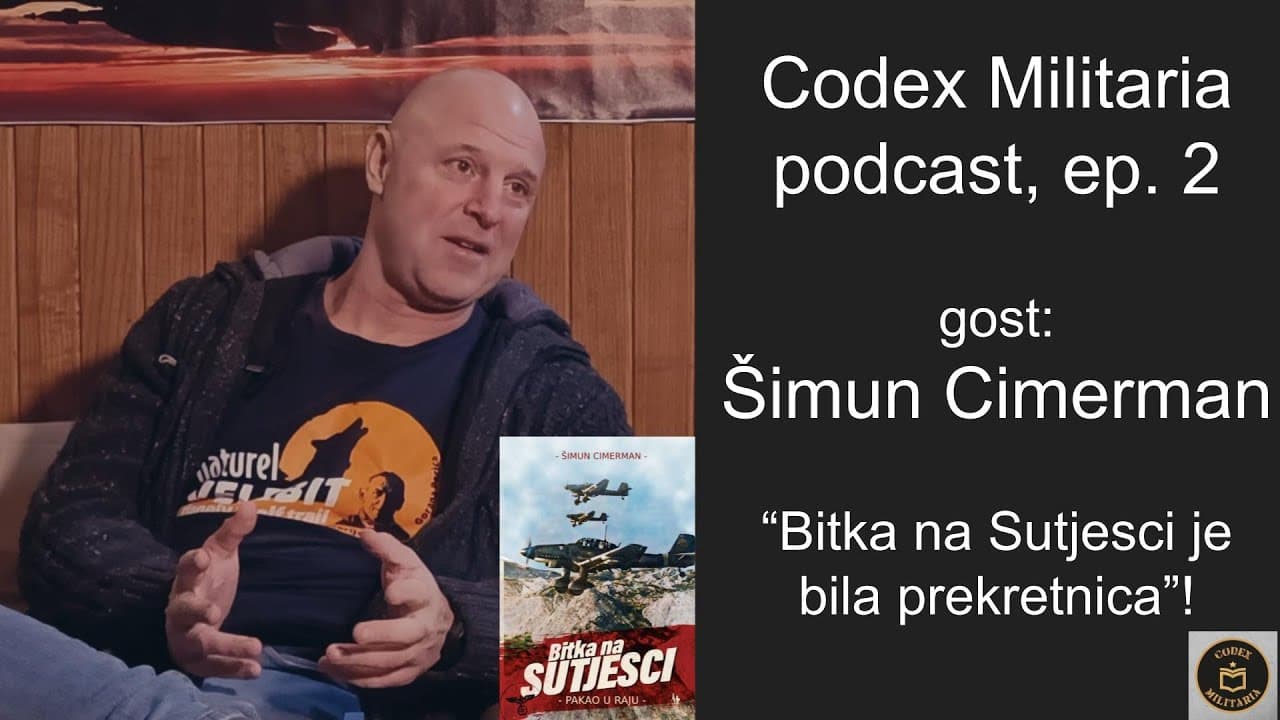 Šimun Cimerman - Bitka na Sutjesci je bila prekretnica - Codex Militaria podcast, ep.  2