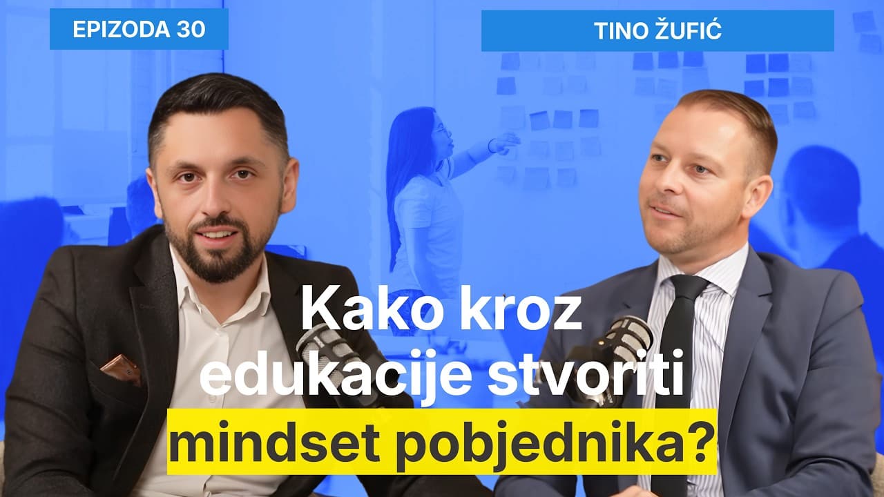 Kako kroz edukacije stvoriti mindset pobjednika? - Tino Žufić i Filip Brkan Podcast Posrednik EP30