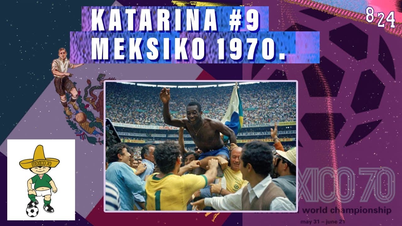 IX. World Cup: Meksiko 1970. / Katarina #9 Podcast 8 24