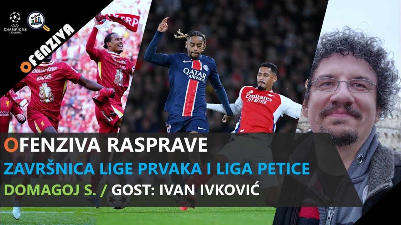 Ofenziva rasprave #14: Završnica Lige prvaka i Liga petice / Gost: Ivan Ivković