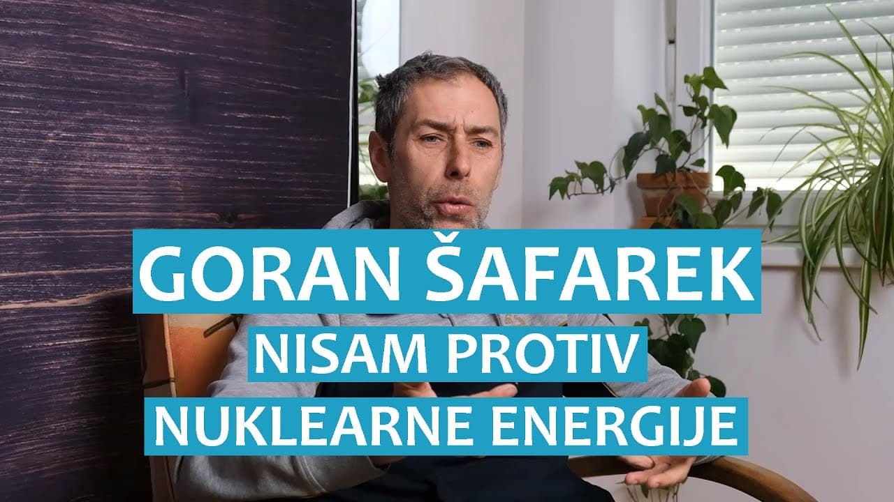 Goran Šafarek: Nisam protiv nuklearne energije