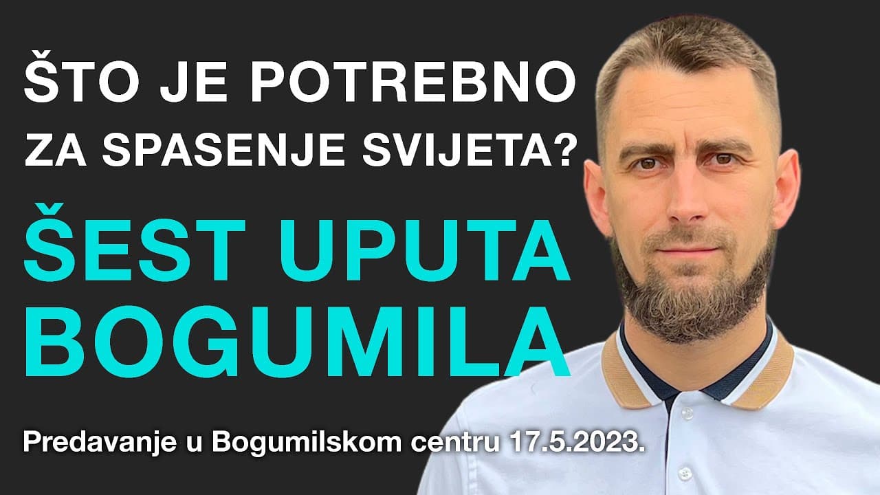 Što je potrebno za spasenje svijeta? Šest uputa bogumila | Predavanje 17.5.2023.