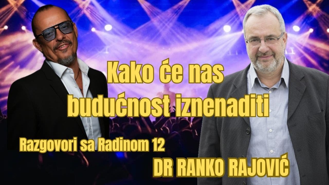 DR RANKO RAJOVIĆ - Budućnost će nas iznenaditi, da li dolazi novo doba?  - Razgovori sa Radinom 12