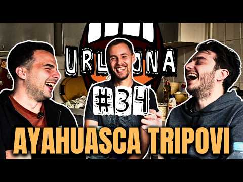URLAONA #34: Ayahuasca, prošli životi, cura s dečkovim tatom
