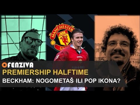 Premiership Halftime #17: Beckham - Nogometaš ili pop ikona?