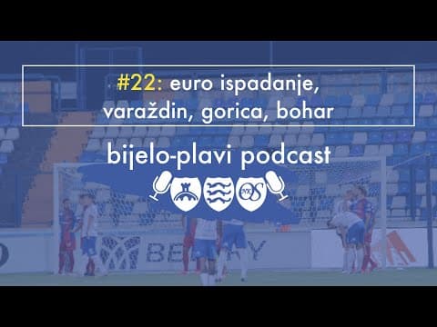 Bijelo plavi podcast #22: Euro ispadanje / Varaždin / Gorica / Bohar