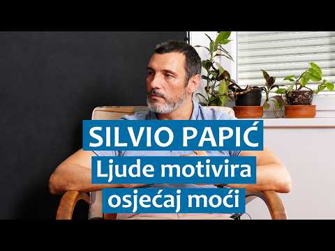 Silvio Papić: Ljude motivira osjećaj moći