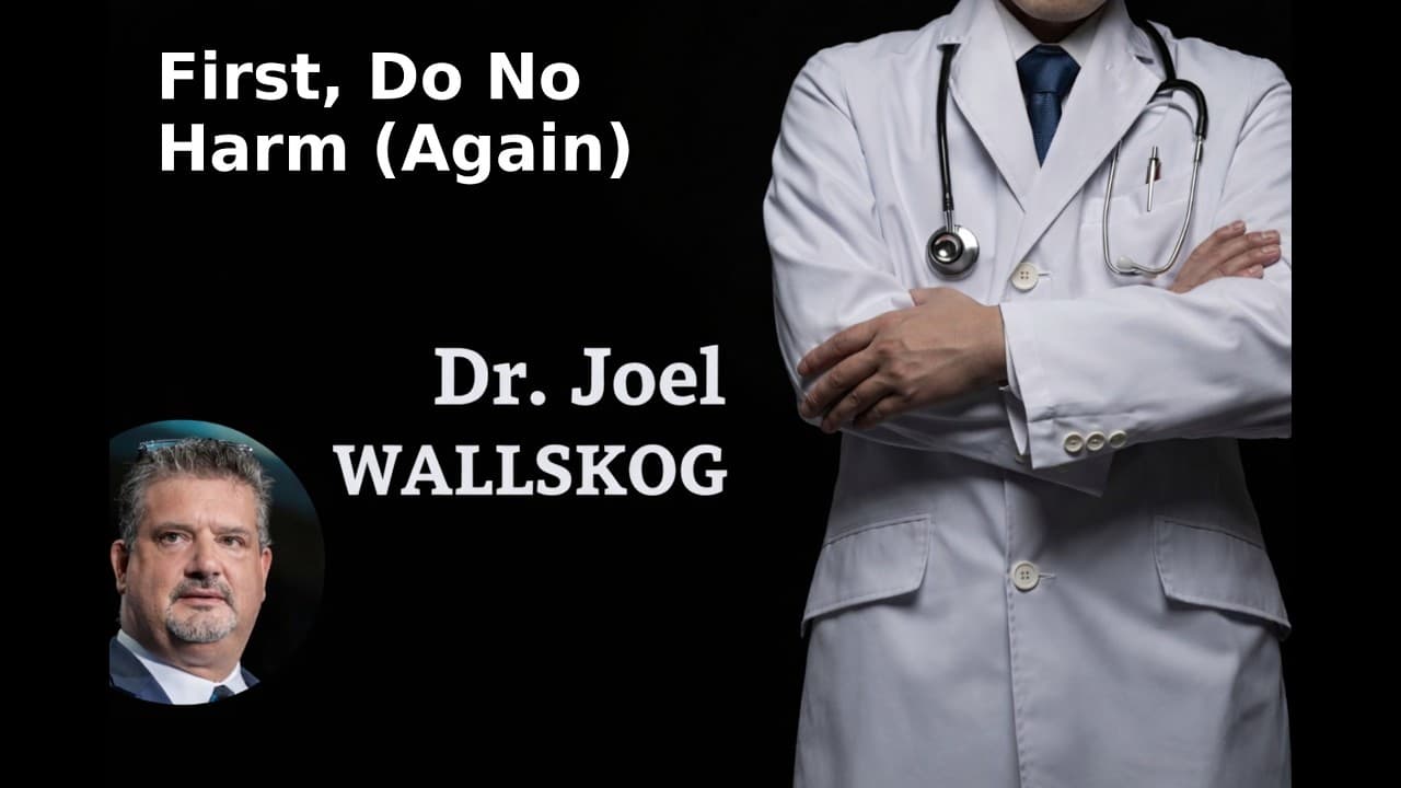 Back to ‘First, Do No Harm’: What Must Change Next | Dr. Joel Wallskog
