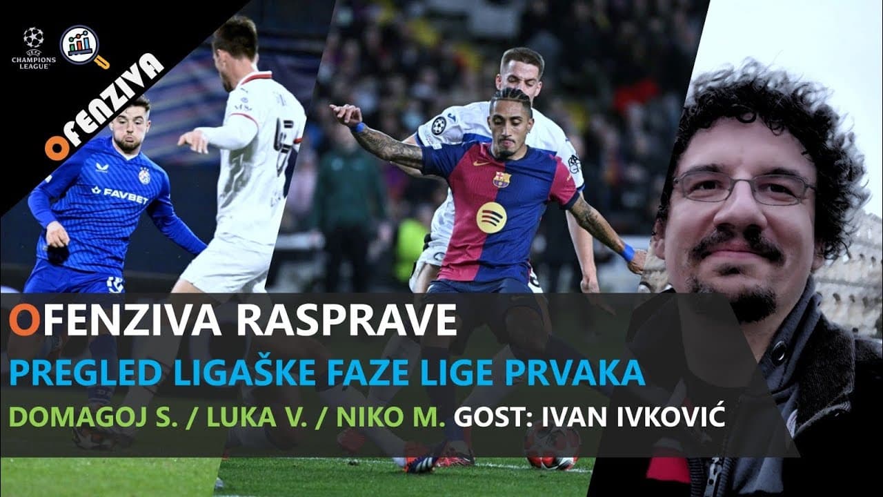 Ofenziva rasprave #11: Pregled ligaške faze Lige prvaka s Ivanom Ivkovićem