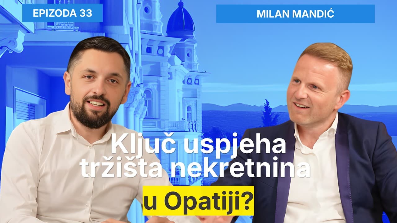 Ključ uspjeha tržišta nekretnina u Opatiji? - Milan Mandić i Filip Brkan Podcast Posrednik EP33