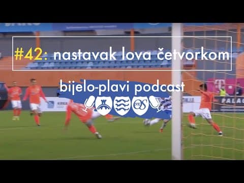 Bijelo-plavi podcast #42: Nastavak lova četvorkom