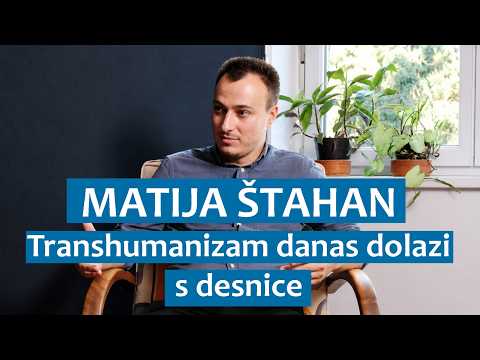 Matija Štahan: Transhumanizam danas dolazi s desnice