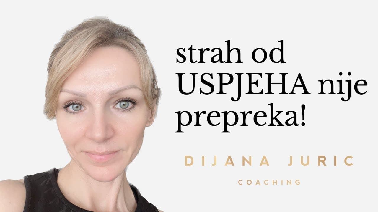 Ne koči te strah od uspjeha! Ovo je PRAVI razlog - Dijana Juric