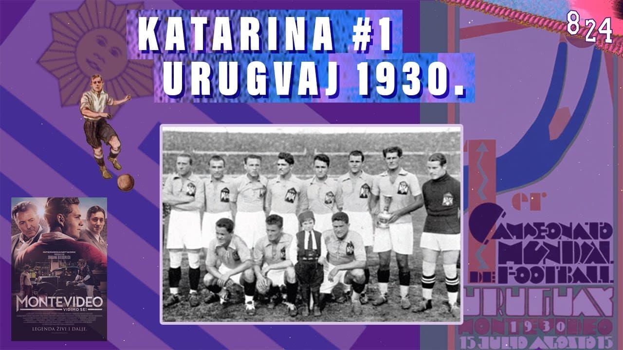I. World Cup: Urugvaj 1930. / Katarina #1 / Podcast 8 24
