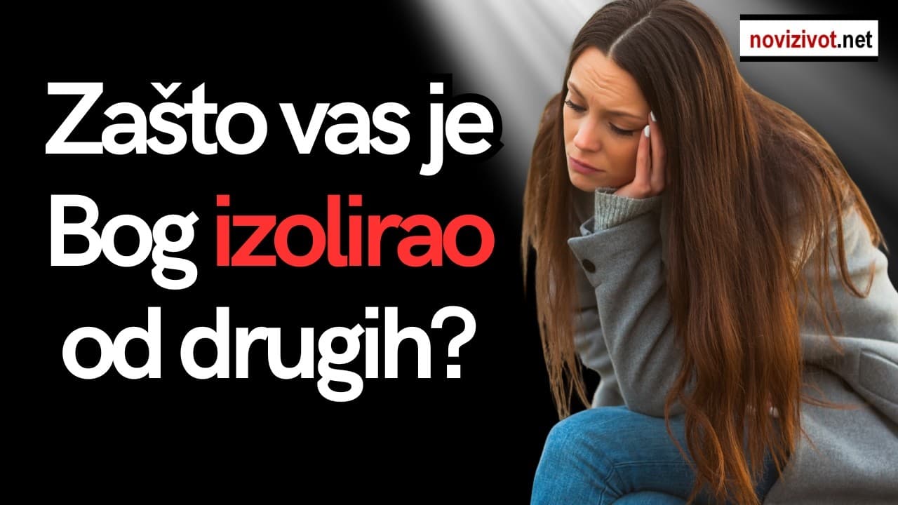 Zašto vas je Bog izolirao od drugih? Postoji nevjerojatan razlog!