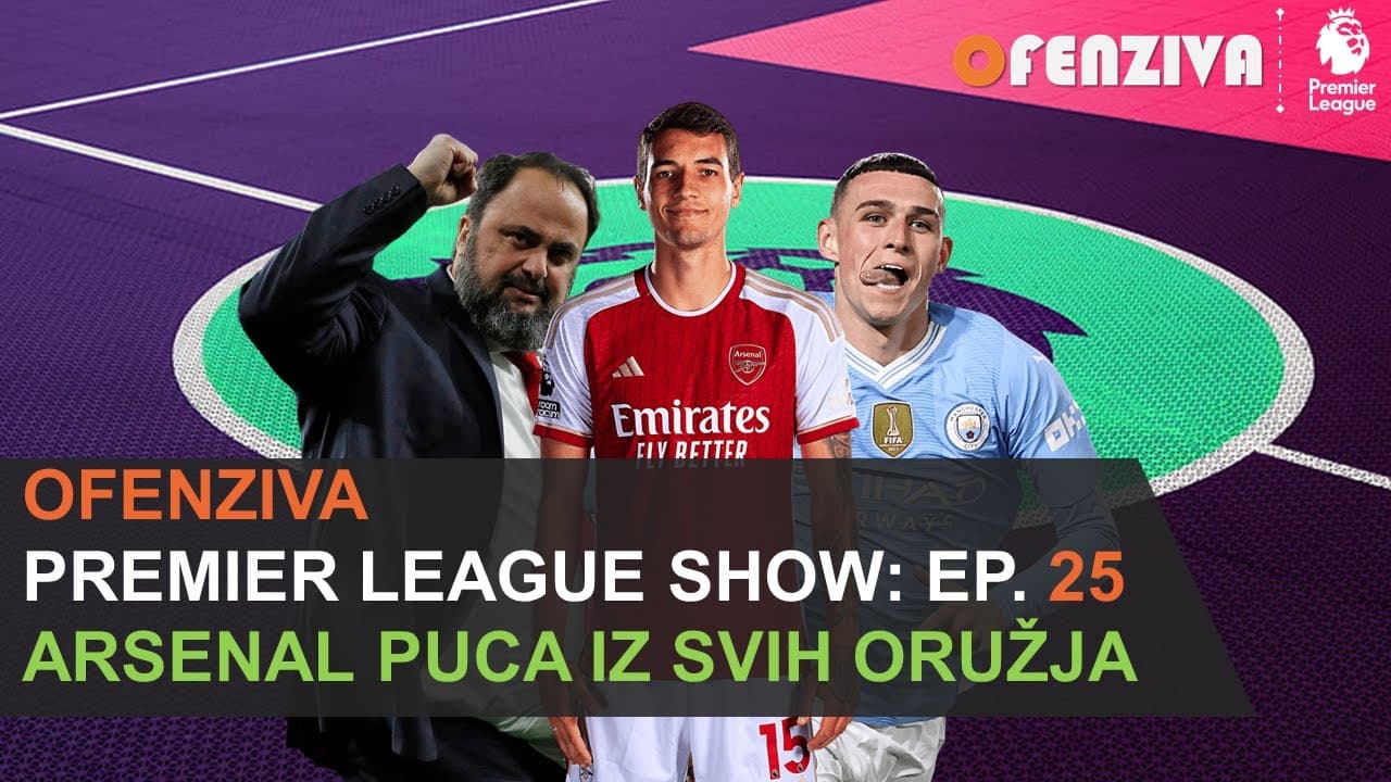 Premier League Show 23/24 - Epizoda #25: Arsenal puca iz svih oružja
