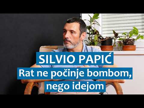 Silvio Papić: Rat ne počinje bombom nego idejom