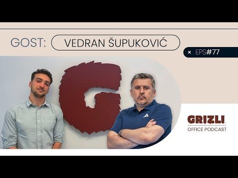 Grizli Office Podcast #77 Vedran Šupuković - Razlika između nas i konkurencije je sve veća!