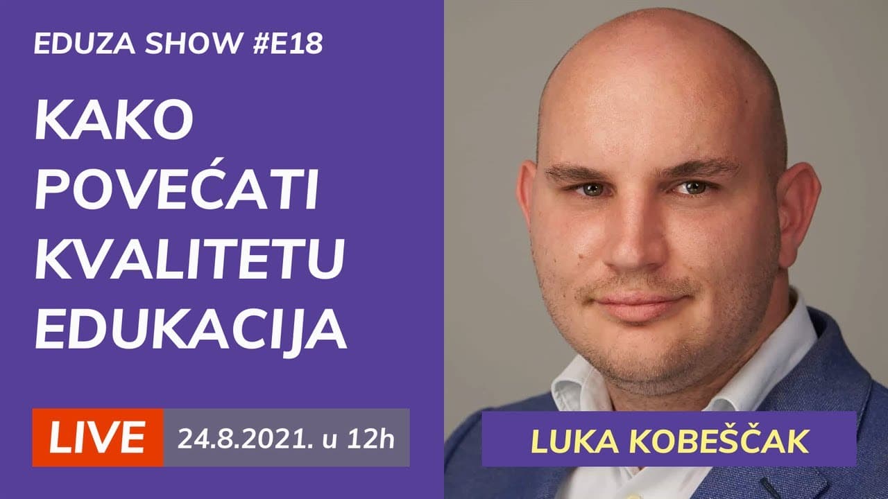 Kako povećati kvalitetu edukacija: Luka Kobeščak | Eduza Show #18 UŽIVO