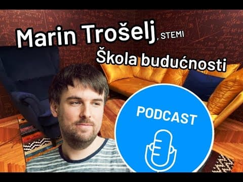 [Podcast] #22 Marin Trošelj | Škola budućnosti