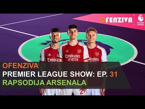 Premier League Show 23/24 - Epizoda #31: Rapsodija Arsenala