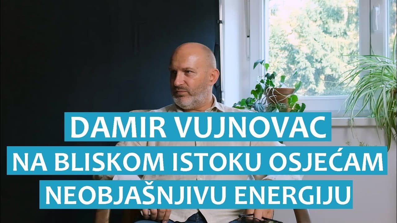 Damir Vujnovac: Na Bliskom istoku sam osjetio neobjašnjivu energiju