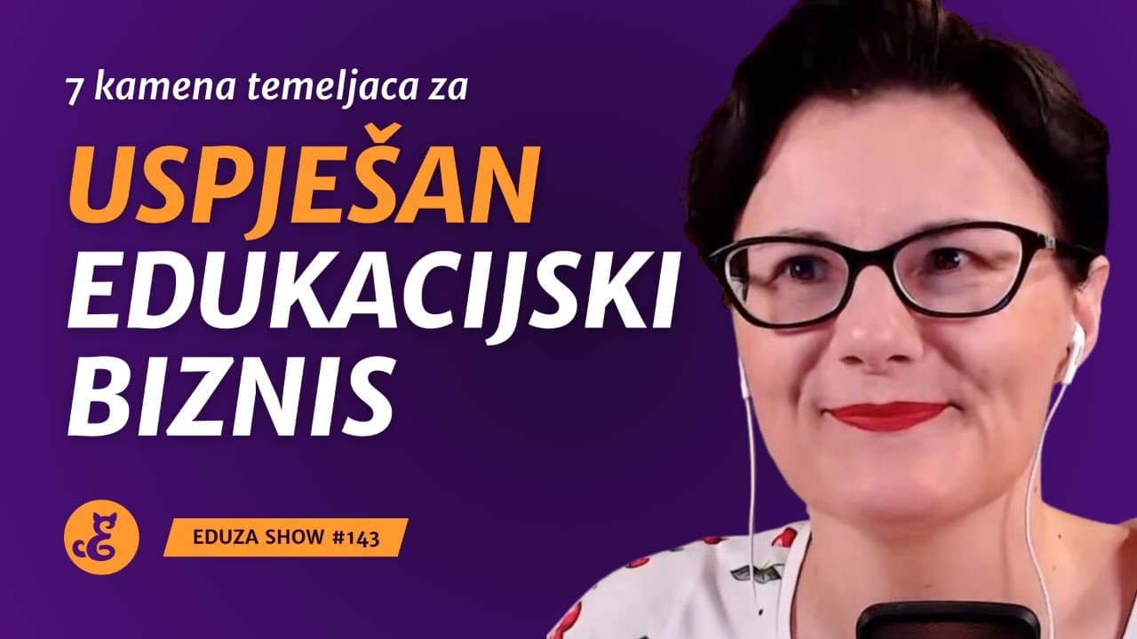 7 kamena temeljaca za uspješan edukacijski biznis | Eduza Show #143