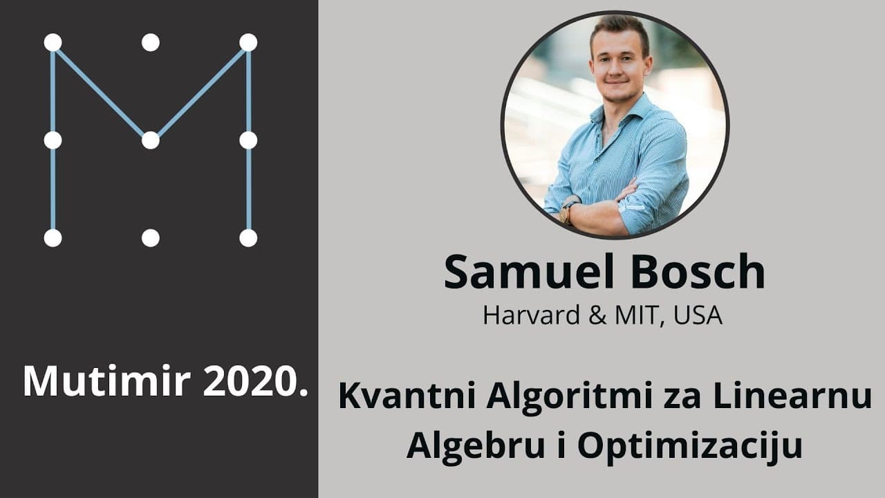 Mutimir 2020. - Samuel Bosch: Kvantni Algoritmi za Linearnu Algebru i Optimizaciju