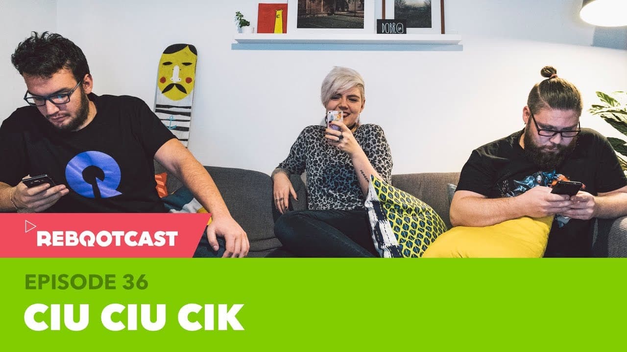 Rebootcast / Episode 36 / Ciu Ciu Cik