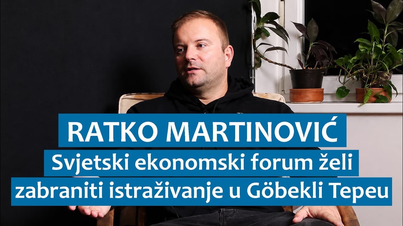 Ratko Martinović: Svjetski ekonomski forum želi zabraniti istraživanje u Göbekli Tepeu