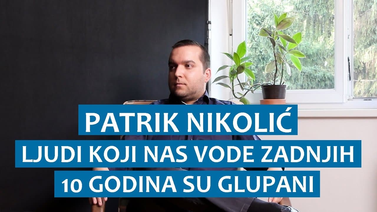 Patrik Nikolić: Ljudi koji nas vode zadnjih 10 godina su glupani