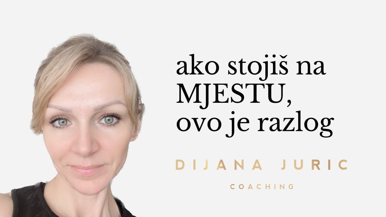Stojiš na mjestu i ne znaš kako si pomoći? Koji je razlog? I Self-help & selfcoaching I Dijana Juric
