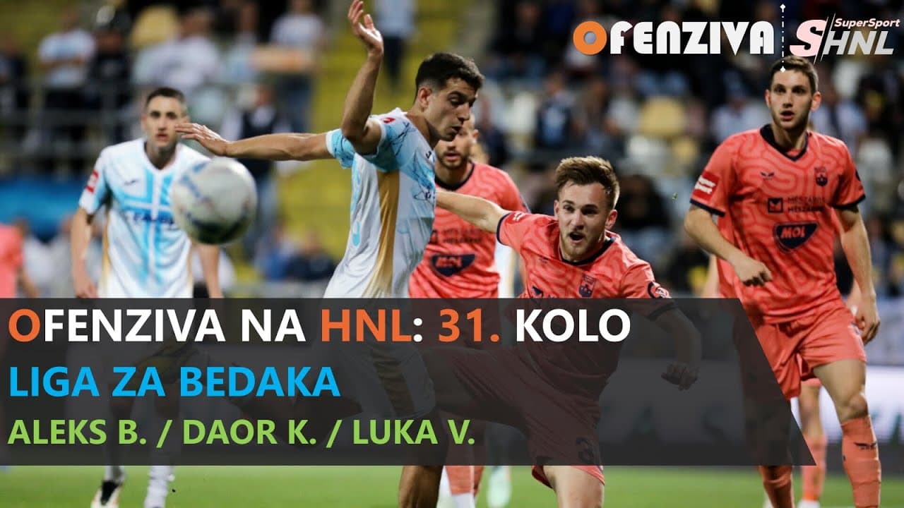 OFENZIVA NA HNL - 31. KOLO - LIGA ZA BEDAKA