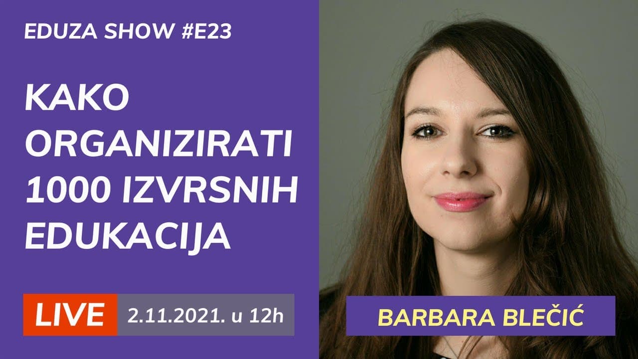 Kako organizirati 1000 izvrsnih edukacija: Barbara Blečić | Eduza Show #23