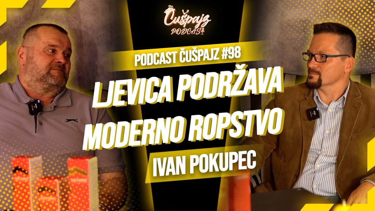IVAN POKUPEC-Od komunističkih zločinaca smo stvorili društvenu elitu -  PODCAST ČUŠPAJZ #98