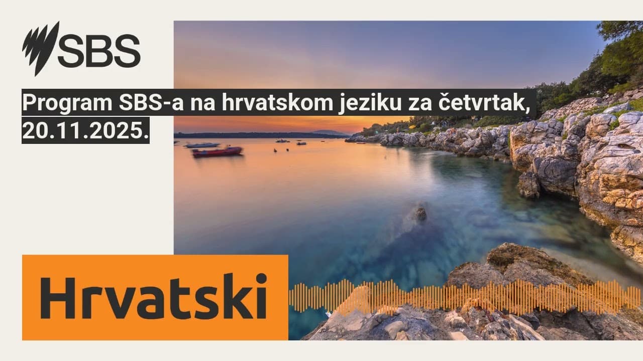Program SBS-a na hrvatskom jeziku za četvrtak, 20.11.2025. | SBS Croatian - SBS na hrvatskom