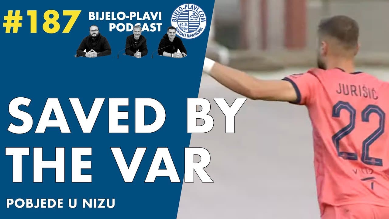 Bijelo-plavi podcast 187: Saved by the VAR