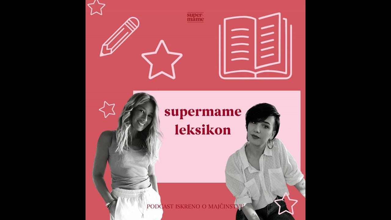 E55. Supermame Leksikon - od prvih simpatija do prvih životnih neuspjeha