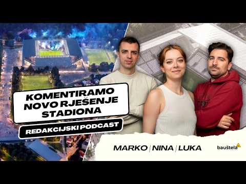 Novo rješenje Maksimirskog stadiona | REDAKCIJA PODCAST #1