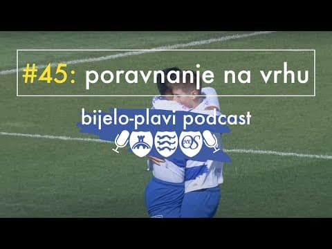 Bijelo-plavi podcast #45: Poravnanje na vrhu