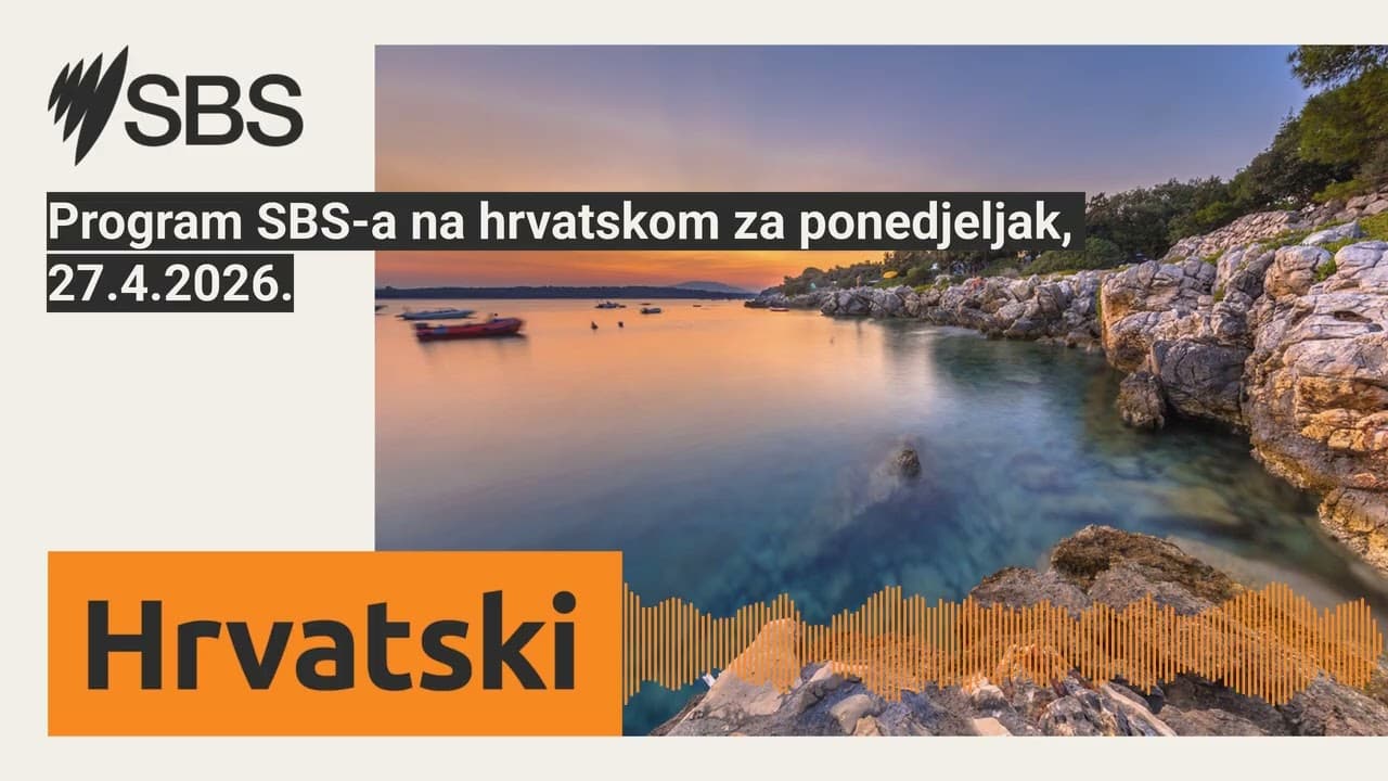 Program SBS-a na hrvatskom za ponedjeljak, 27.4.2026. | SBS Croatian - SBS na hrvatskom