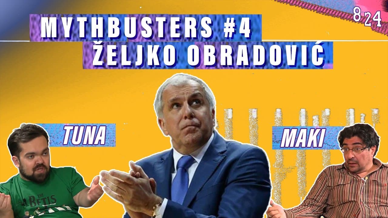 Željko Obradović / MythBusters #4 / Maki i Tuna / Podcast 8 24