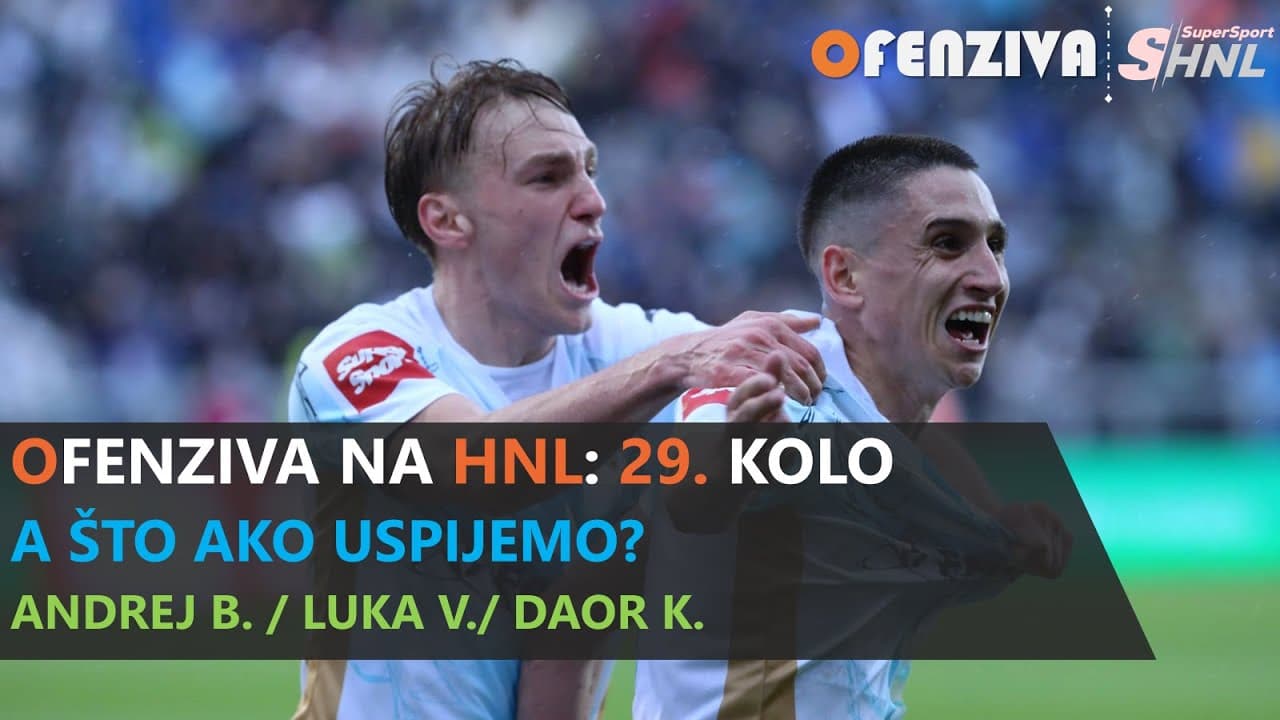 OFENZIVA NA HNL - 29. KOLO - A ŠTO AKO USPIJEMO?