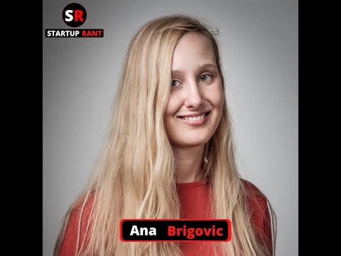 StartUp Rant Episode 0026 Ana Brigovic