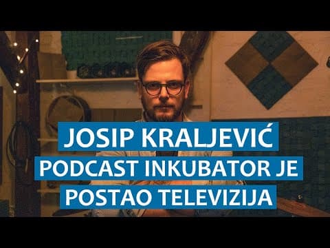 Josip Kraljević: Podcast Inkubator postao je televizija