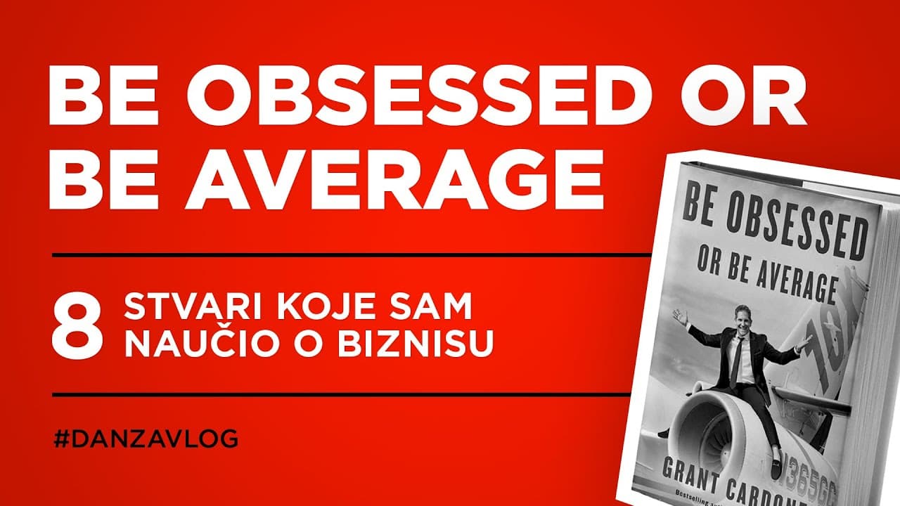 8 stvari koje sam naučio (i potvrdio) o biznisu iz knjige "Be obsessed or Be Average"