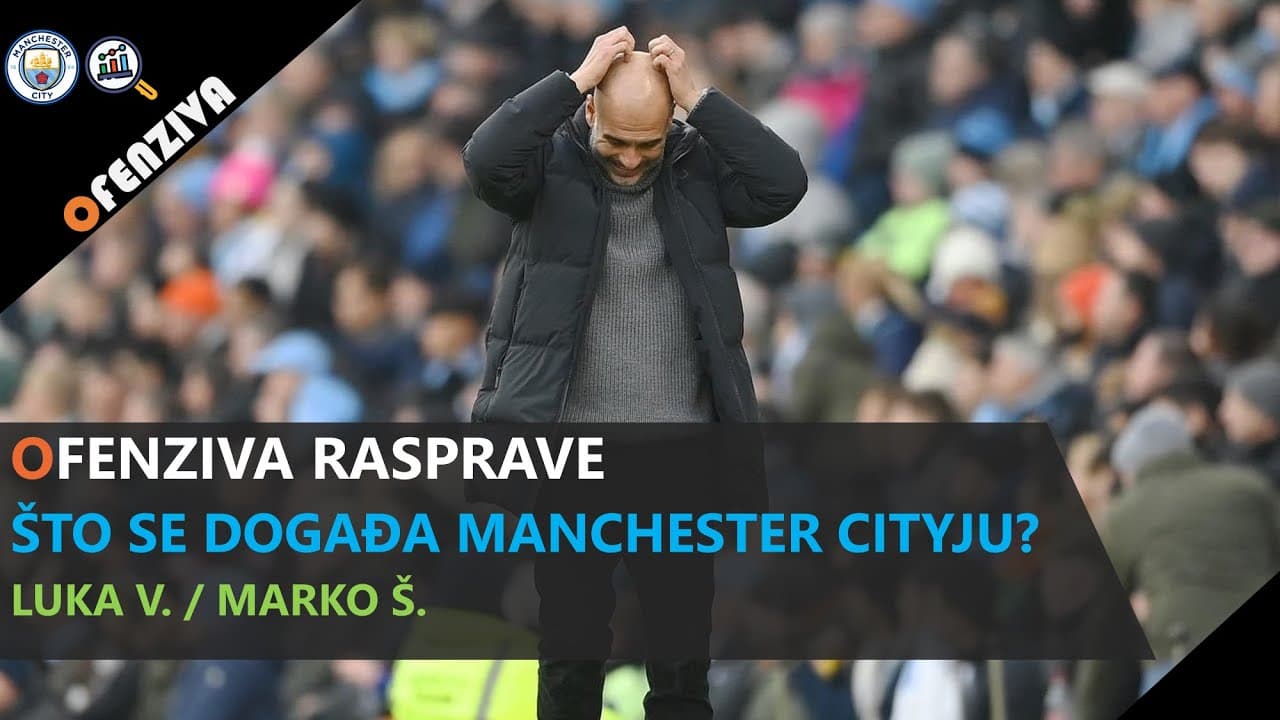 Ofenziva rasprave #7: Što se događa Manchester Cityju?