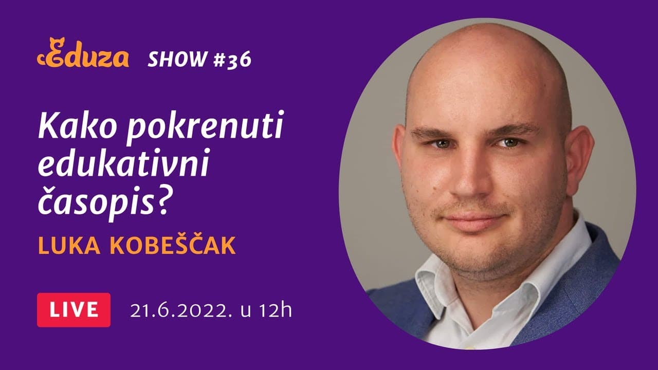 Kako pokrenuti edukativni časopis: Luka Kobeščak | Eduza Show #36 UŽIVO